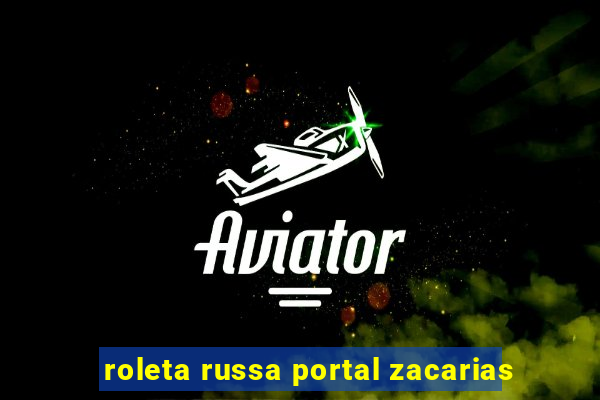 roleta russa portal zacarias